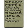 Smith-Magenis Syndrome - A Bibliography and Dictionary for Physicians, Patients, and Genome Researchers by Icon Health Publications