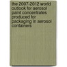 The 2007-2012 World Outlook for Aerosol Paint Concentrates Produced for Packaging in Aerosol Containers by Inc. Icon Group International
