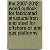 The 2007-2012 World Outlook for Fabricated Structural Iron and Steel for Offshore Oil and Gas Platforms door Inc. Icon Group International