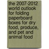 The 2007-2012 World Outlook for Folding Paperboard Boxes for Dry Food, Produce, and Pet and Animal Food door Inc. Icon Group International