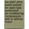 The 2007-2012 World Outlook for Open-Type Automotive Air-Conditioning Compressors with or without Motor door Inc. Icon Group International