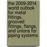 The 2009-2014 World Outlook for Metal Fittings, Grooved Fittings, Flangs, and Unions for Piping Systems door Inc. Icon Group International