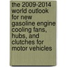 The 2009-2014 World Outlook for New Gasoline Engine Cooling Fans, Hubs, and Clutches for Motor Vehicles door Inc. Icon Group International