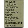 The World Market for Percussion Musical Instruments, Drums, Xylophones, Cymbals, Castanets, and Maracas door Inc. Icon Group International