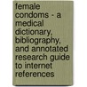 Female Condoms - A Medical Dictionary, Bibliography, and Annotated Research Guide to Internet References door Icon Health Publications