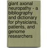 Giant Axonal Neuropathy - A Bibliography and Dictionary for Physicians, Patients, and Genome Researchers door Icon Health Publications