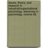 Issues, Theory, and Research in Industrial/Organizational Psychology. Advances in Psychology, Volume 82. door Onbekend
