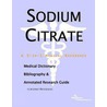 Sodium Citrate - A Medical Dictionary, Bibliography, and Annotated Research Guide to Internet References by Icon Health Publications