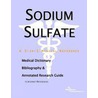 Sodium Sulfate - A Medical Dictionary, Bibliography, and Annotated Research Guide to Internet References door Icon Health Publications