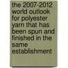 The 2007-2012 World Outlook for Polyester Yarn That Has Been Spun and Finished in the Same Establishment door Inc. Icon Group International