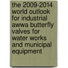 The 2009-2014 World Outlook For Industrial Awwa Butterfly Valves For Water Works And Municipal Equipment by Inc. Icon Group International