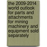 The 2009-2014 World Outlook for Parts and Attachments for Mining Machinery and Equipment Sold Separately door Inc. Icon Group International