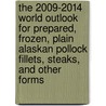 The 2009-2014 World Outlook for Prepared, Frozen, Plain Alaskan Pollock Fillets, Steaks, and Other Forms door Inc. Icon Group International