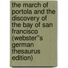 The March of Portola and the Discovery of the Bay of San Francisco (Webster''s German Thesaurus Edition) door Inc. Icon Group International
