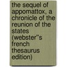 The Sequel of Appomattox, A Chronicle of the Reunion of the States (Webster''s French Thesaurus Edition) door Inc. Icon Group International