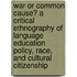 War or Common Cause? A Critical Ethnography of Language Education Policy, Race, and Cultural Citizenship