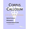 Corpus Callosum - A Medical Dictionary, Bibliography, and Annotated Research Guide to Internet References door Icon Health Publications