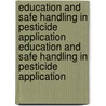 Education and Safe Handling in Pesticide Application Education and Safe Handling in Pesticide Application by W.F. Tordoir