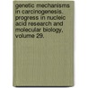 Genetic Mechanisms in Carcinogenesis. Progress in Nucleic Acid Research and Molecular Biology, Volume 29. door Onbekend