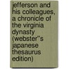 Jefferson and his Colleagues, A Chronicle of the Virginia Dynasty (Webster''s Japanese Thesaurus Edition) door Inc. Icon Group International