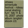 Ottawa Winterlude Festival - Rideau Canal Skating Fun!  Feb 11 & 15, 2007  Photo Album (English eBook C3) door Onbekend