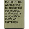 The 2007-2012 World Outlook for Residential, Commercial, and Industrial Refrigeration Metal Job Stampings door Inc. Icon Group International