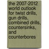 The 2007-2012 World Outlook for Twist Drills, Gun Drills, Combined Drills, Countersinks, and Counterbores door Inc. Icon Group International