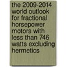 The 2009-2014 World Outlook for Fractional Horsepower Motors with Less Than 746 Watts Excluding Hermetics door Inc. Icon Group International