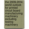 The 2009-2014 World Outlook for Printed Circuit Board Manufacturing Machinery Excluding Testing Machinery door Inc. Icon Group International