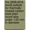The 2009-2014 World Outlook for Thermally Treated Carbon Steel Plain Round Wire under 1.55 Mm in Diameter by Inc. Icon Group International