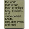 The World Market for Fresh or Chilled Tuna, Skipjack, and Stripe-Bellied Bonito Excluding Livers and Roes door Inc. Icon Group International