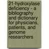 21-Hydroxylase Deficiency - A Bibliography and Dictionary for Physicians, Patients, and Genome Researchers by Icon Health Publications