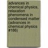 Advances in Chemical Physics, Relaxation Phenomena in Condensed Matter (Advances in Chemical Physics #186) door William T. Coffey