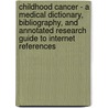 Childhood Cancer - A Medical Dictionary, Bibliography, and Annotated Research Guide to Internet References door Icon Health Publications