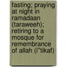 Fasting; Praying at Night in Ramadaan (Taraweeh); Retiring to a Mosque for Remembrance of Allah (I''tikaf) by Unknown