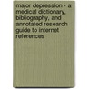 Major Depression - A Medical Dictionary, Bibliography, and Annotated Research Guide to Internet References door Icon Health Publications