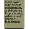 Maple Syrup Urine Disease - A Bibliography and Dictionary for Physicians, Patients, and Genome Researchers door Icon Health Publications