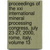 Proceedings Of The Xxi International Mineral Processing Congress, July 23-27, 2000, Rome, Italy, Volume 13 by Paolo Massacci