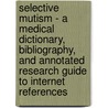 Selective Mutism - A Medical Dictionary, Bibliography, and Annotated Research Guide to Internet References by Icon Health Publications