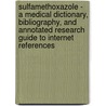 Sulfamethoxazole - A Medical Dictionary, Bibliography, and Annotated Research Guide to Internet References door Icon Health Publications