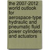 The 2007-2012 World Outlook for Aerospace-Type Hydraulic and Pneumatic Fluid Power Cylinders and Actuators by Inc. Icon Group International