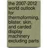 The 2007-2012 World Outlook for Thermoforming, Blister, Skin, and Carded Display Machinery Excluding Parts door Inc. Icon Group International