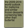 The 2009-2014 World Outlook for Mellorine and Similar Frozen Desserts Containing Fats Other Than Butterfat door Inc. Icon Group International