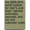 The 2009-2014 World Outlook for Men''s and Boys'' Tailored Overcoats, Topcoats, and Car and Suburban Coats door Inc. Icon Group International