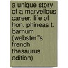 A Unique Story of a Marvellous Career. Life of Hon. Phineas T. Barnum (Webster''s French Thesaurus Edition) door Inc. Icon Group International