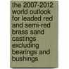 The 2007-2012 World Outlook for Leaded Red and Semi-Red Brass Sand Castings Excluding Bearings and Bushings by Inc. Icon Group International