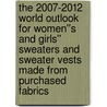 The 2007-2012 World Outlook for Women''s and Girls'' Sweaters and Sweater Vests Made from Purchased Fabrics by Inc. Icon Group International