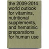 The 2009-2014 World Outlook for Vitamins, Nutritional Supplements, and Hematinic Preparations for Human Use by Inc. Icon Group International