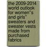 The 2009-2014 World Outlook for Women''s and Girls'' Sweaters and Sweater Vests Made from Purchased Fabrics door Inc. Icon Group International