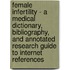 Female Infertility - A Medical Dictionary, Bibliography, and Annotated Research Guide to Internet References